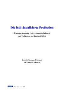 Die individualisierte Profession Untersuchung der Lehrer/-innenarbeitszeit und -belastung im Kanton Zürich Prof. Dr. Hermann J. Forneck Dr. Friederike Schriever