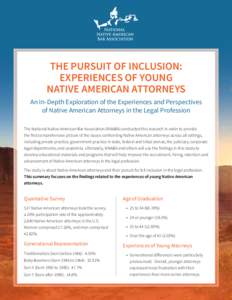 THE PURSUIT OF INCLUSION: EXPERIENCES OF YOUNG NATIVE AMERICAN ATTORNEYS An In-Depth Exploration of the Experiences and Perspectives of Native American Attorneys in the Legal Profession The National Native American Bar A