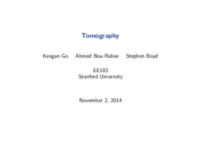 Tomography Keegan Go Ahmed Bou-Rabee EE103 Stanford University