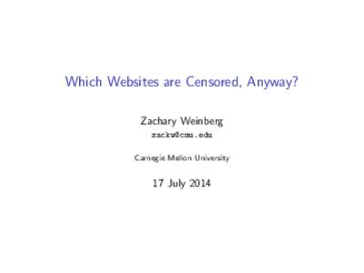 Which Websites are Censored, Anyway? Zachary Weinberg  Carnegie Mellon University  17 July 2014
