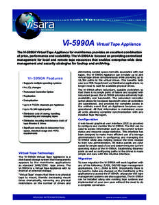 Vi-5990A Virtual Tape Appliance The Vi-5990A Virtual Tape Appliance for mainframes provides an excellent combination of price, performance and scalability. The Vi-5990A is focused on providing centralized management for 