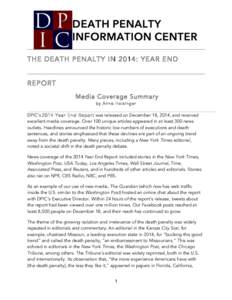 THE DEATH PENALTY IN 2014: YEAR END REPORT Media Coverage Summary by Anne Holsinger  DPIC’s 2014 Year End Report was released on December 18, 2014, and received