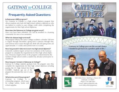 Frequently Asked Questions Is Gateway a GED program? No. Gateway to College is a high school diploma program that allows students who have left high school without a diploma or who are behind in credits to earn college c