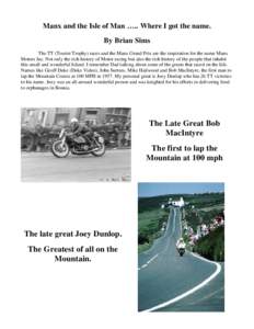 Manx and the Isle of Man ….. Where I got the name. By Brian Sims The TT (Tourist Trophy) races and the Manx Grand Prix are the inspiration for the name Manx Motors Inc. Not only the rich history of Motor racing but als