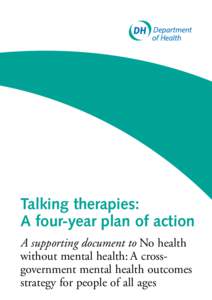 Talking therapies: A four-year plan of action � A supporting document to No health without mental health: A crossgovernment mental health outcomes strategy for people of all ages
