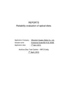 REPORTS Reliability evaluation of optical disks Application Company : Mitsubishi Kagaku Media Co., Ltd. Sample name