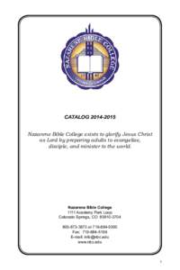 Catalog[removed]Nazarene Bible College exists to glorify Jesus Christ as Lord by preparing adults to evangelize, disciple, and minister to the world.  Nazarene Bible College