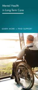Mental Health in Long-Term Care LEARN MORE + FIND SUPPORT  Mental Health in Long-Term Care