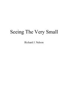 Seeing The Very Small Richard J. Nelson Scanning Electron Microscope Demonstration By Richard J. Nelson with SEM images by Brian Dearden