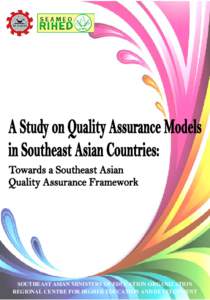 SOUTHEAST ASIAN MINISTERS OF EDUCATION ORGANIZATION REGIONAL CENTRE FOR HIGHER EDUCATION AND DEVELOPMENT A Study on Quality Assurance Models in Southeast Asian Countries: Towards a Southeast Asian