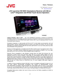 News Release JVC KENWOOD Corporation URL: http://www.jvc.net/ JVC Launches KW-NSX1 Smartphone Receiver with Mirror Link™ Integration and WVGA Touch Screen Operation