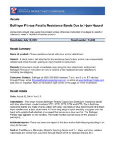 Recalls  Bollinger Fitness Recalls Resistance Bands Due to Injury Hazard Consumers should stop using this product unless otherwise instructed. It is illegal to resell or attempt to resell a recalled consumer product. Rec