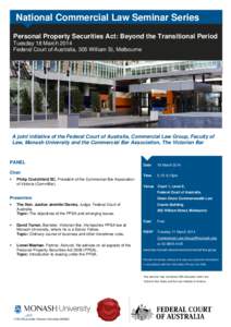 National Commercial Law Seminar Series Personal Property Securities Act: Beyond the Transitional Period Tuesday 18 March 2014 Federal Court of Australia, 305 William St, Melbourne  A joint initiative of the Federal Court