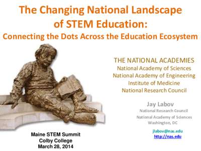 The Changing National Landscape of STEM Education: Connecting the Dots Across the Education Ecosystem THE NATIONAL ACADEMIES National Academy of Sciences National Academy of Engineering