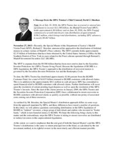 A Message from the SIPA Trustee’s Chief Counsel, David J. Sheehan Note: As of July 18, 2016, the SIPA Trustee has recovered or entered into agreements to recover $billion; the Madoff Victim Fund (MVF) holds appr