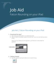 Job Aid Falcon Rounding on your iPad Job Aid | Falcon Rounding on your iPad 1 – Download the App* A. Open iTune App Store located on your iPad home screen