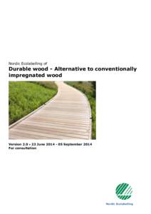 Nordic Ecolabelling of  Durable wood - Alternative to conventionally impregnated wood  Version 2.0  23 JuneSeptember 2014