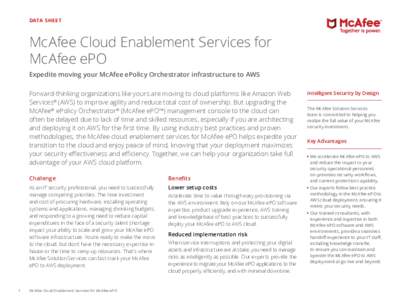 DATA SHEET  McAfee Cloud Enablement Services for McAfee ePO Expedite moving your McAfee ePolicy Orchestrator infrastructure to AWS Forward-thinking organizations like yours are moving to cloud platforms like Amazon Web