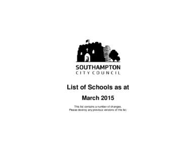 List of Schools as at March 2015 This list contains a number of changes. Please destroy any previous versions of this list.  Southampton City Council Schools