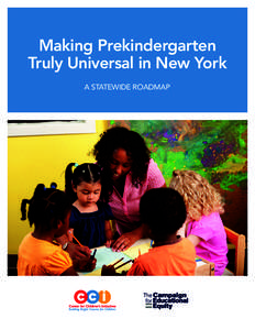 Making Prekindergarten Truly Universal in New York A STATEWIDE ROADMAP This report was written by Michael A. Rebell and Jessica R. Wolff, Campaign for Educational Equity, and Nancy Kolben and Betty Holcomb, Center for C