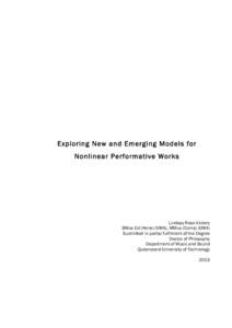 Exploring New and Emerging Models for Nonlinear Performative Works Lindsay Ross Vickery BMus Ed (Hons) (UWA), MMus (Comp) (UWA) Submitted in partial fulfilment of the Degree