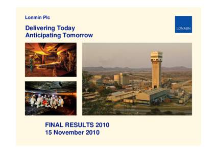 Lonmin Plc  Delivering Today Anticipating Tomorrow  FINAL RESULTS 2010