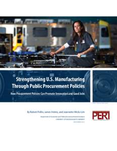 Strengthening U.S. Manufacturing Through Public Procurement Policies How Procurement Policies Can Promote Innovation and Good Jobs Photo: Deanne Fitzmaurice  By Robert Pollin, James Heintz, and Jeannette Wicks-Lim