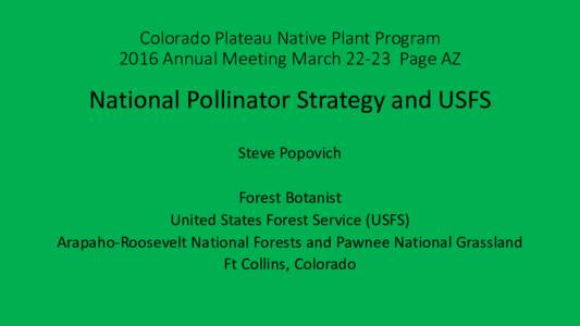 Colorado Plateau Native Plant Program 2016 Annual Meeting MarchPage AZ National Pollinator Strategy and USFS Steve Popovich Forest Botanist
