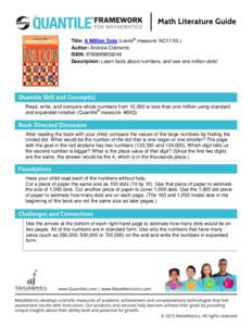 Title: A Million Dots (Lexile® measure: NC1110L) Author: Andrew Clements ISBN: Description: Learn facts about numbers, and see one million dots!  Read, write, and compare whole numbers from 10,000 to less 