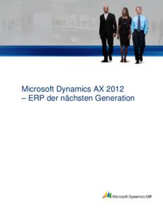 Microsoft Dynamics AX 2012 – ERP der nächsten Generation Microsoft Dynamics AX 2012 ist nicht nur die neueste Version eines erfolgreichen Produkts, sondern läutet zugleich einen