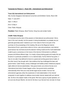 Transcript for Plenary 2 – Room 305 – International Law Enforcement  Track 3(b) International Law Enforcement Site: Suntec Singapore International Convention and Exhibition Centre, Room 303 Date: 17 June 2011 Start: 