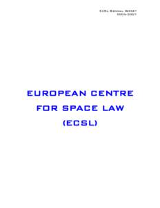 ECSL Biennial Report[removed]EUROPEAN CENTRE FOR SPACE LAW (ECSL)
