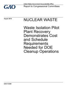 GAO, NUCLEAR WASTE: Waste Isolation Pilot Plant Recovery Demonstrates Cost and Schedule Requirements Needed for DOE Cleanup Operations