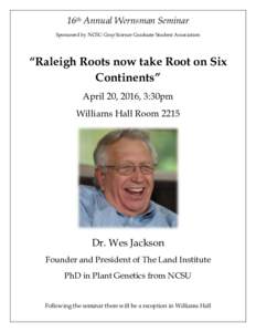 16th Annual Wernsman Seminar Sponsored by NCSU Crop Science Graduate Student Association “Raleigh Roots now take Root on Six Continents” April 20, 2016, 3:30pm