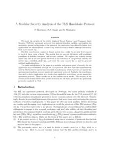 A Modular Security Analysis of the TLS Handshake Protocol P. Morrissey, N.P. Smart and B. Warinschi Abstract We study the security of the widely deployed Secure Session Layer/Transport Layer Security (TLS) key agreement 