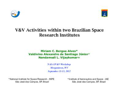 V&V Activities within two Brazilian Space Research Institutes Miriam C. Bergue Alves* Valdivino Alexandre de Santiago Júnior+ Nandamudi L. Vijaykumar+