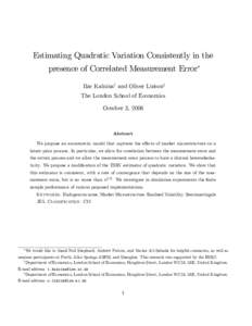 Estimating Quadratic Variation Consistently in the presence of Correlated Measurement Error Ilze Kalninay and Oliver Lintonz The London School of Economics October 3, 2006