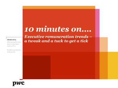 10 minutes on…. January 2013 What you need to know about remuneration trends in FY12 Brought to you by PwC,