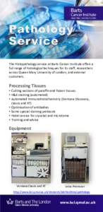 The Histopathology service at Barts Cancer Institute offers a full range of histological techniques for its staff, researchers across Queen Mary University of London, and external customers.  Processing Tissues