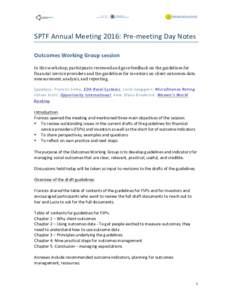   	
   SPTF	
  Annual	
  Meeting	
  2016:	
  Pre-­‐meeting	
  Day	
  Notes	
   Outcomes	
  Working	
  Group	
  session	
   	
  