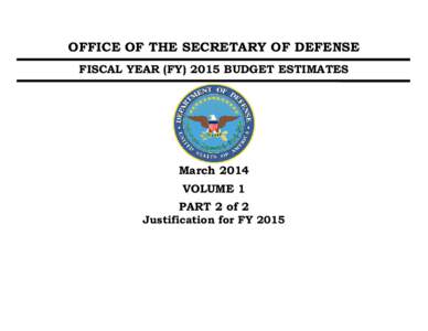 OFFICE OF THE SECRETARY OF DEFENSE FISCAL YEAR (FY[removed]BUDGET ESTIMATES March 2014 VOLUME 1 PART 2 of 2