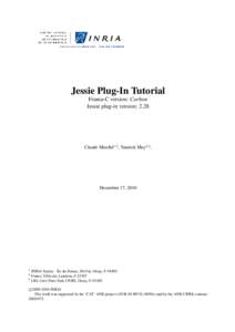 Jessie Plug-In Tutorial Frama-C version: Carbon Jessie plug-in version: 2.28 Claude Marché1,3 , Yannick Moy2,3 ,