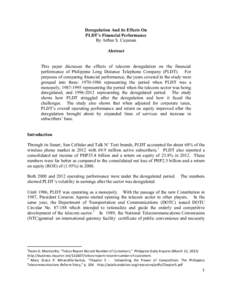 Deregulation And its Effects On PLDT’s Financial Performance By Arthur S. Cayanan Abstract This paper discusses the effects of telecom deregulation on the financial performance of Philippine Long Distance Telephone Com