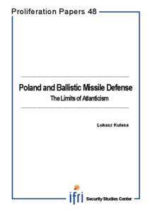Proliferation Papers 48  ______________________________________________________________________ Poland and Ballistic Missile Defense The Limits of Atlanticism