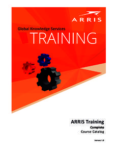 ARRIS Training Complete Course Catalog Version 1.8  Table of Contents