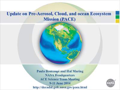 Update on Pre-Aerosol, Cloud, and ocean Ecosystem Mission (PACE) Paula Bontempi and Hal Maring NASA Headquarters ACE Science Team Meeting