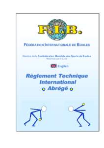 FÉDÉRATION INTERNATIONALE DE BOULES Membre de la Confédération Mondiale des Sports de Boules Reconnue par le C.I.O. English