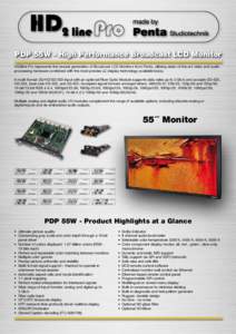 PDP 55W - High Performance Broadcast LCD Monitor HD2line Pro represents the newest generation of Broadcast LCD Monitors from Penta, utilizing state-of-the-art video and audio processing hardware combined with the most pr