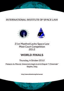 INTERNATIONAL INSTITUTE OF SPACE LAW  21st Manfred Lachs Space Law Moot Court Competition 2012