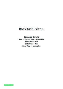 Cocktail Menu Opening Hours Mon - Thurs: 4pm - midnight Fri: 11am - 1am Sat: 11am - 1am Sun: 11am - midnight